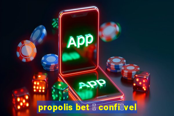 propolis bet 茅 confi谩vel